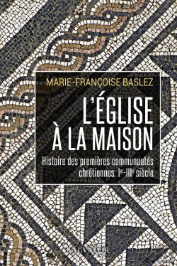 Bertrand.pt - L'Eglise À La Maison : Histoire Des Premières Communautés Chrétiennes, Ier-Iiie Siècle