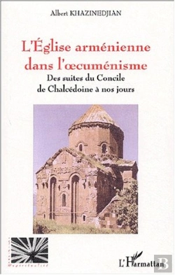 Bertrand.pt - L'Eglise Armenienne Dans L'Oecumenisme ; Des Suites Du Concile De Chalcedoine A Nos Jours