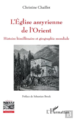 Bertrand.pt - L'Église Assyrienne De L'Orient ; Histoire Bimillenaire Et Géographie Mondiale