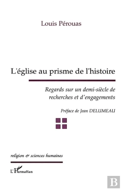 Bertrand.pt - L'Eglise Au Prisme De L'Histoire ; Regards Sur Un Demi-Siecle De Recherches Et D'Engagements
