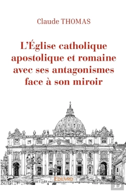 Bertrand.pt - L'Église Catholique Apostolique Et Romaine Avec Ses Antagonismes Face À Son Miroir