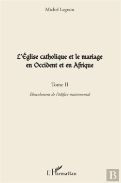 Bertrand.pt - L'Église Catholique Et Le Mariage En Occident Et En Afrique Tome 2 ; Ébranlement De L'Édifice Matrimonial
