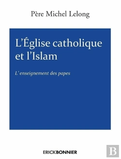 Bertrand.pt - L'Église Catholique Et L'Islam : L'Enseignement Des Papes