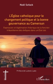 L'Église Catholique Pour Le Changement Politique Et La Bonne Gouvernance Au Cameroun : Expression Et Légitimation Théorique De La Fonction Tribunitienne Des Évêques Dans Un État Laïc