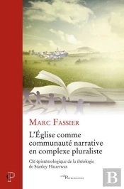 L'Eglise Comme Communauté Narrative En Contexte Pluraliste : Clé Épistémologique De La Théologie De Stanley Haeurwas