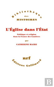 L'Eglise Dans L'Etat ; Politique Et Religion Dans La France Des Lumières