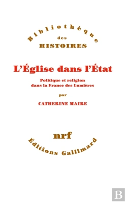Bertrand.pt - L'Eglise Dans L'Etat ; Politique Et Religion Dans La France Des Lumières