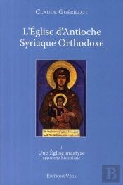 L'Église D'Antioche Syrienne Orthodoxe Tome 1
