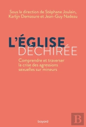 L'Eglise Déchirée : Comprendre Et Traverser La Crise Des Agressions Sexuelles Sur Mineurs