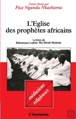Bertrand.pt - L'Église Des Prophètes Africains : Lettres De Bakatuasa Luswe Wo Mvidi Mukulu