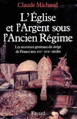 Bertrand.pt - L'Eglise Et L'Argent Sous L'Ancien Régime : Les Receveurs Généraux Du Clergé De France Aux Xvie-Xviie Siècles