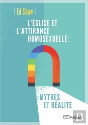 L'Église Et L'Attirance Homosexuelle ; Mythes Et Réalité