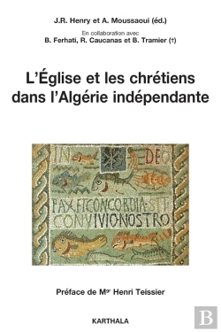 Bertrand.pt - L'Église Et Les Chrétiens Dans L'Algérie Indépendante ; Études Et Témoignages
