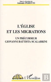 L'Eglise Et Les Migrations, Un Precurseur Giovanni Battista Scalabrini