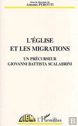 Bertrand.pt - L'Eglise Et Les Migrations, Un Precurseur Giovanni Battista Scalabrini