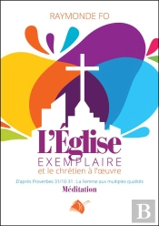 L'Eglise Exemplaire : Et Le Chrétien À L'Oeuvre