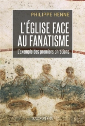 L'Eglise Face Au Fanatisme : L'Exemple Des Premiers Chrétiens