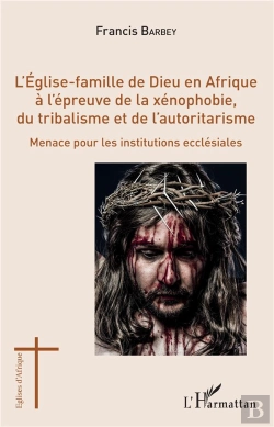 Bertrand.pt - L'Église-Famille De Dieu En Afrique À L'Épreuve De La Xénophobie, Du Tribalisme Et De L'Autoritarisme ; Menace Pour Les Institutions Ecclésiales