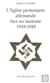 L'Eglise Protestante Allemande Face Au Nazisme 1918-1945