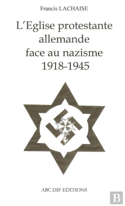Bertrand.pt - L'Eglise Protestante Allemande Face Au Nazisme 1918-1945