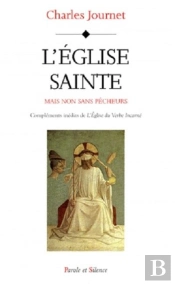 L'Eglise Sainte ; Mais Non Sans Pêcheurs ; Compléments Inédits De L'Eglise Du Verbe Incarné
