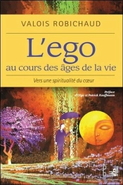 L'Ego Au Cours Des Ages De La Vie - Vers Une Spiritualite Du Coeur