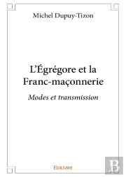 L'Égrégore Et La Franc-Maçonnerie : Modes Et Transmission