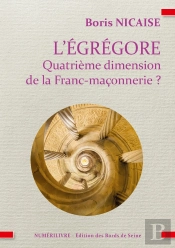 L'Égrégore Quatrième Dimension De La Franc-Maçonnerie ? : L'Égrégore Quatrième Dimension De La Franc-Maçonnerie ?