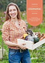 Legumaniac ; 80 Recettes Pour Ceux Qui Rêvent D'Aimer Les Légumes Pour De Vrai