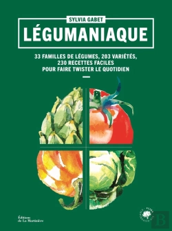 Bertrand.pt - Légumaniaque : 40 Familles De Légumes,180 Variétés, 230 Recettes Faciles Pour Faire Twister Le Quotidien