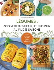 Légumes : 300 Recettes Pour Les Cuisiner Au Fil Des Saisons