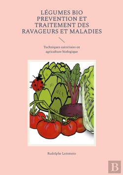 Bertrand.pt - Légumes Bio Prevention Et Traitement Des Ravageurs Et Maladies : Techniques Autorisées En Agriculture Biologique