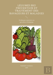 Légumes Bio Prevention Et Traitement Des Ravageurs Et Maladies : Techniques Autorisées En Agriculture Biologique