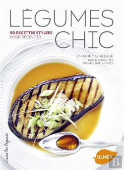 Bertrand.pt - Légumes Chic ; 50 Recettes Stylées Pour Recevoir