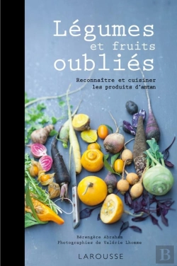 Bertrand.pt - Légumes Et Fruits Oubliés ; Reconnaître Et Cuisiner Les Produits D'Antan