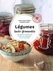Légumes Lacto-Fermentés : Méthodes Et Recettes Pour Les Préparer Et Les Cuisiner