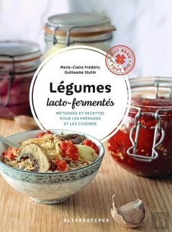 Bertrand.pt - Légumes Lacto-Fermentés : Méthodes Et Recettes Pour Les Préparer Et Les Cuisiner