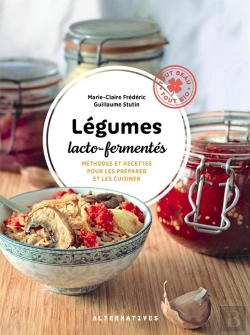 Bertrand.pt - Légumes Lacto-Fermentés : Méthodes Et Recettes Pour Les Préparer Et Les Cuisiner
