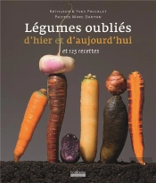 Légumes Oubliés D'Hier Et D'Aujourd Hui Et 125 Recettes