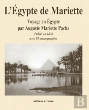 L'Égypte De Mariette ; Voyage En Égypte Par Auguste Mariette Pacha
