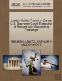 Bertrand.pt - Lehigh Valley Transit V. Zanes U.S. Supreme Court Transcript Of Record With Supporting Pleadings