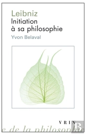 Leibniz ; Initiation À Sa Philosophie