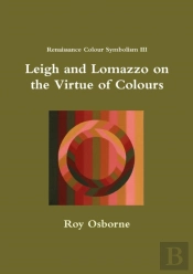 Leigh And Lomazzo On The Virtue Of Colours (Reniassance Colour Symbolism Iii)