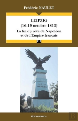 Bertrand.pt - Leipzig (16-19 Octobre 1813) - La Fin Du Reve De Napoleon Et De L'Empire Francais