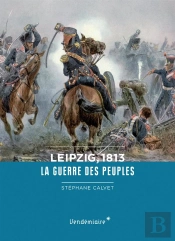 Leipzig, 1813 ; La Guerre Des Peuples
