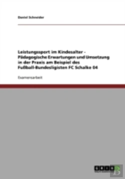 Bertrand.pt - Leistungssport Im Kindesalter - Padagogische Erwartungen Und Umsetzung In Der Praxis Am Beispiel Des Fuball-Bundesligisten Fc Schalke 04