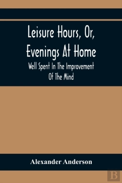 Bertrand.pt - Leisure Hours, Or, Evenings At Home; Well Spent In The Improvement Of The Mind
