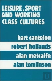 Leisure, Sport, And Working Class Cultures