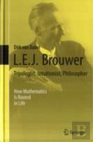 L.E.J. Brouwer Â€“ Topologist, Intuitionist, Philosopher