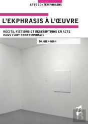 L'Ekphrasis À L'Oeuvre : Récits, Fictions Et Descriptions En Acte Dans L'Art Contemporain